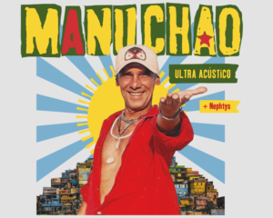MANU CHAO I ULTRA ACÚSTICO + NEPHTYS | Extérieur Musique